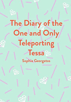 The Diary Of The One And Only Teleporting Tessa