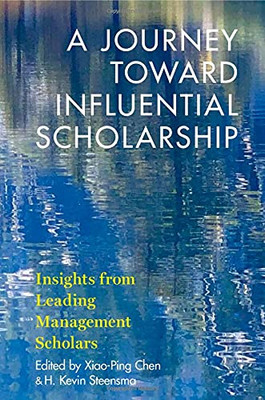 A Journey Toward Influential Scholarship : Insights From Leading Management Scholars