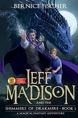 Jeff Madison And The Shimmers Of Drakmere : A Magical Fantasy Adventure