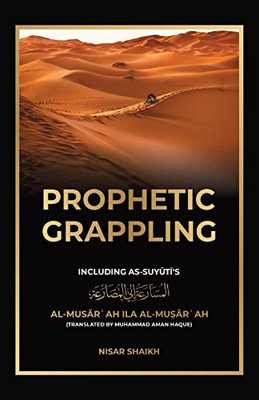 Prophetic Grappling : Including As-Suyuti'S Al-Musar¿Ah Ila Al-Mu¿Ar¿Ah