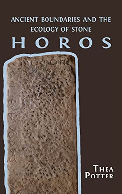 Horos : Ancient Boundaries And The Ecology Of Stone - 9781800642676