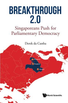 Breakthrough 2.0 : Singaporeans Push For Parliamentary Democracy - 9789811229312