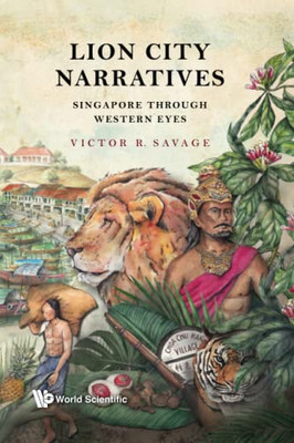 Lion City Narratives : Singapore Through Western Eyes