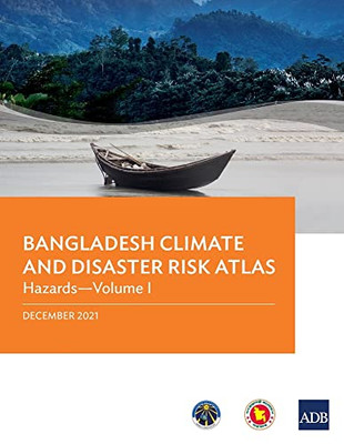 Bangladesh Climate And Disaster Risk Atlas : Hazards-Volume I