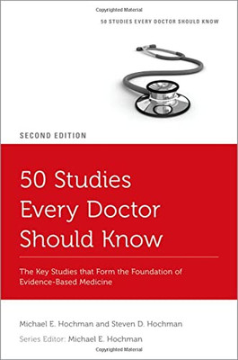 50 Studies Every Doctor Should Know : The Key Studies That Form The Foundation Of Evidence-Based Medicine