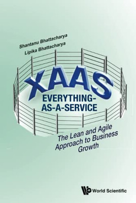 Xaas: Everything-As-A-Service - The Lean And Agile Approach To Business Growth