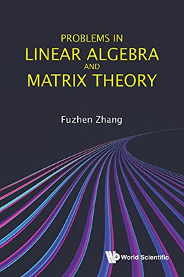Problems In Linear Algebra And Matrix Theory - 9789811239083