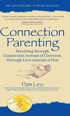 Connection Parenting : Parenting Through Connection Instead Of Coercion, Through Love Instead Of Fear
