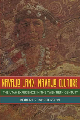 Navajo Land, Navajo Culture : The Utah Experience In The Twentieth Century