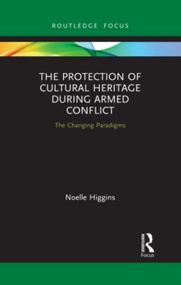 The Protection Of Cultural Heritage During Armed Conflict : The Changing Paradigms