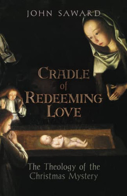 Cradle Of Redeeming Love : The Theology Of The Christmas Mystery - 9781621387992