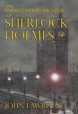 The Undiscovered Archives Of Sherlock Holmes - 9781787059542