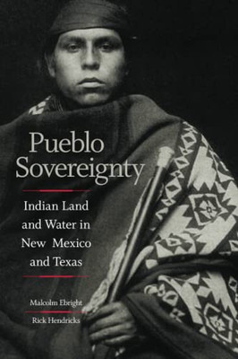 Pueblo Sovereignty : Indian Land And Water In New Mexico And Texas