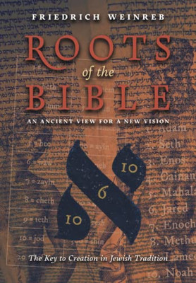 Roots Of The Bible : An Ancient View For A New Vision (The Key To Creation In Jewish Tradition) - 9781621388036