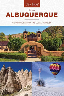 Day Trips® from Albuquerque: Getaway Ideas For The Local Traveler (Day Trips Series)