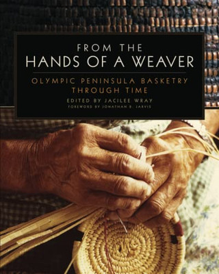 From The Hands Of A Weaver : Olympic Peninsula Basketry Through Time