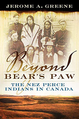 Beyond Bear'S Paw : The Nez Perce Indians In Canada