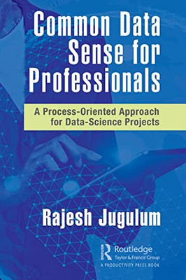 Common Data Sense For Professionals : A Process-Oriented Approach For Data-Science Projects - 9780367760489