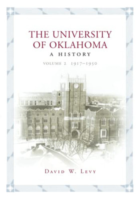 The University Of Oklahoma : A History, Volume Ii: 1917-1950