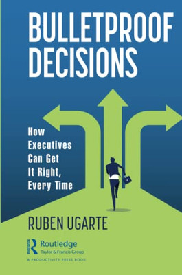 Bulletproof Decisions : How Executives Can Get It Right, Every Time - 9781032028255