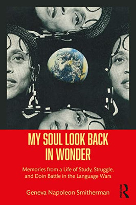 My Soul Look Back In Wonder : Memories From A Life Of Study, Struggle, And Doin Battle In The Language Wars - 9781032080024