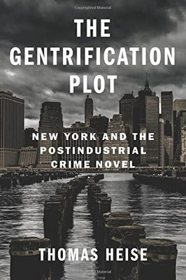 The Gentrification Plot : New York And The Postindustrial Crime Novel