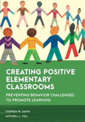 Creating Positive Elementary Classrooms : Preventing Behavior Challenges To Promote Learning