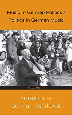 Music In German Politics / Politics In German Mu - Edinburgh German Yearbook 13