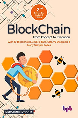 Blockchain From Concept To Execution : With 10 Blockchains, 3 Dlts, 182 Mcqs, 70 Diagrams & Many Sample Codes (English Edition)