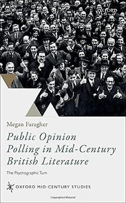 Public Opinion Polling In Mid-Century British Literature : The Psychographic Turn