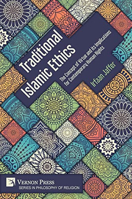 Traditional Islamic Ethics : The Concept Of Virtue And Its Implications For Contemporary Human Rights