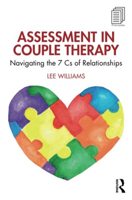 Assessment In Couple Therapy : Navigating The 7 Cs Of Relationships