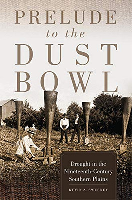 Prelude To The Dust Bowl : Drought In The Nineteenth-Century Southern Plains