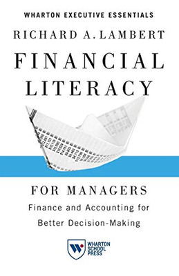 Financial Literacy for Managers: Finance and Accounting for Better Decision-Making (Wharton Executive Essentials)