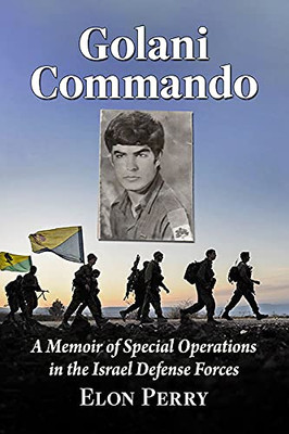 Golani Commando : A Memoir Of Special Operations In The Israel Defense Forces