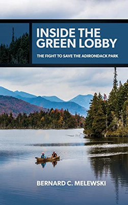 Inside The Green Lobby : The Fight To Save The Adirondack Park - 9781438486697