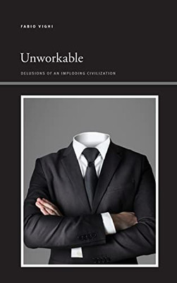 Unworkable: Delusions Of An Imploding Civilization