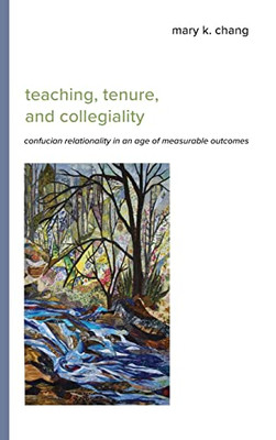 Teaching, Tenure, And Collegiality : Confucian Relationality In An Age Of Measurable Outcomes