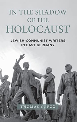 In The Shadow Of The Holocaust : Jewish-Communist Writers In East Germany