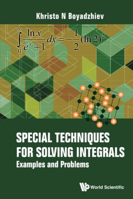 Special Techniques For Solving Integrals : Examples And Problems - 9789811235757