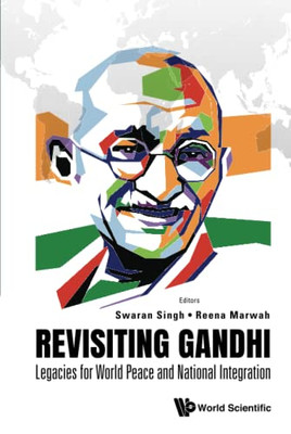 Revisiting Gandhi : Legacies For World Peace And National Integration