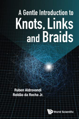 A Gentle Introduction To Knots, Links And Braids - 9789811248481