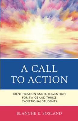 A Call To Action : Identification And Intervention For Twice And Thrice Exceptional Students - 9781475864281