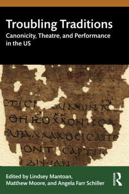 Troubling Traditions : Canonicity, Theatre, And Performance In The Us