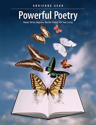 Powerful Poetry : Read, Write, Rejoice, Recite Poetry All Year Long