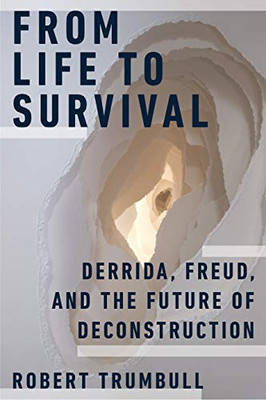 From Life To Survival : Derrida, Freud, And The Future Of Deconstruction - 9780823298723