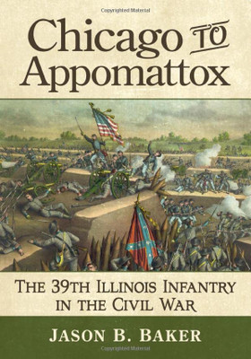 Chicago To Appomattox : The 39Th Illinois Infantry In The Civil War