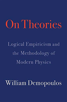 On Theories : Logical Empiricism And The Methodology Of Modern Physics