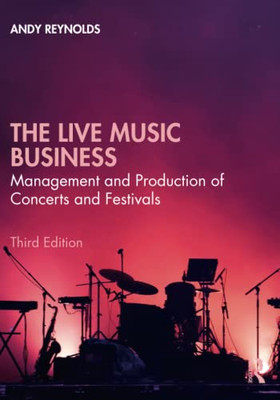 The Live Music Business : Management And Production Of Concerts And Festivals - 9780367859725