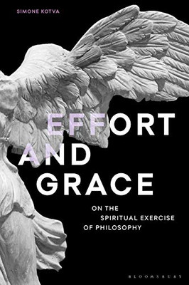 Effort And Grace : On The Spiritual Exercise Of Philosophy